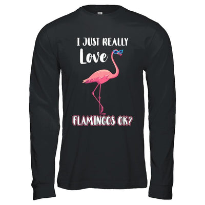 I Just Really Love Flamingos OK-T-Shirt & Hoodie-Long Sleeve T-Shirt-Black