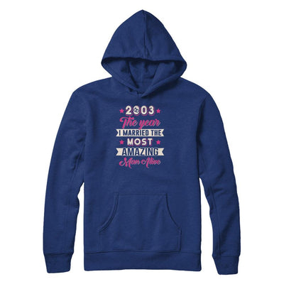 2003 The Year I Married The Most Amazing Man Alive-T-Shirt & Tank Top-Pullover Hoodie-Deep Royal