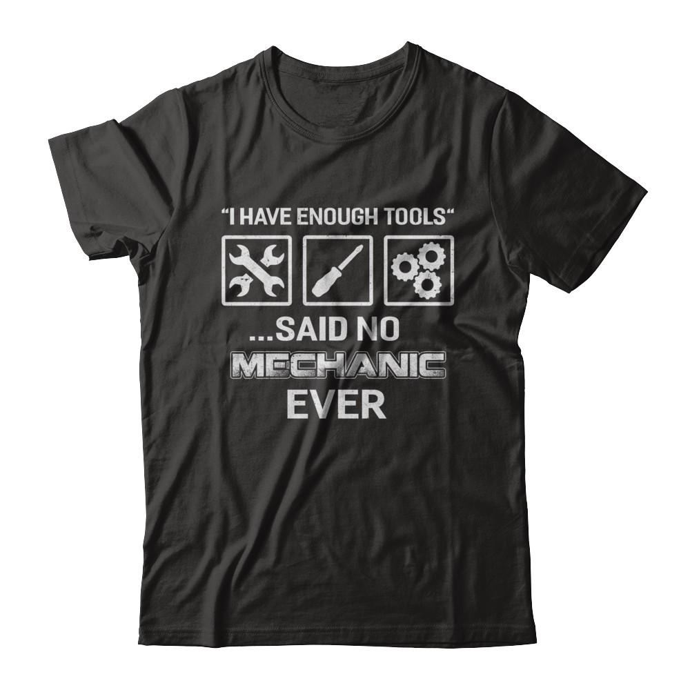 I Have Enough Tools Said No Mechanic Ever Gift