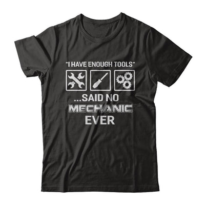 I Have Enough Tools Said No Mechanic Ever Gift-T-Shirt & Hoodie-Classic T-Shirt-Black