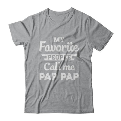 My Favorite People Call Me Pap Pap Fathers Day Gift-T-Shirt & Hoodie-Classic T-Shirt-Sport Grey