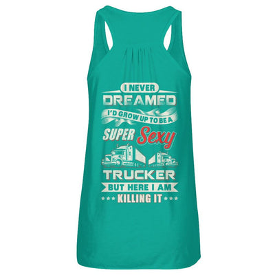 I Never Dreamed I'd Grow Up To Be A Super Sexy Trucker-T-Shirt & Tank Top-Women's Flowy Racerback Tank-Kelly