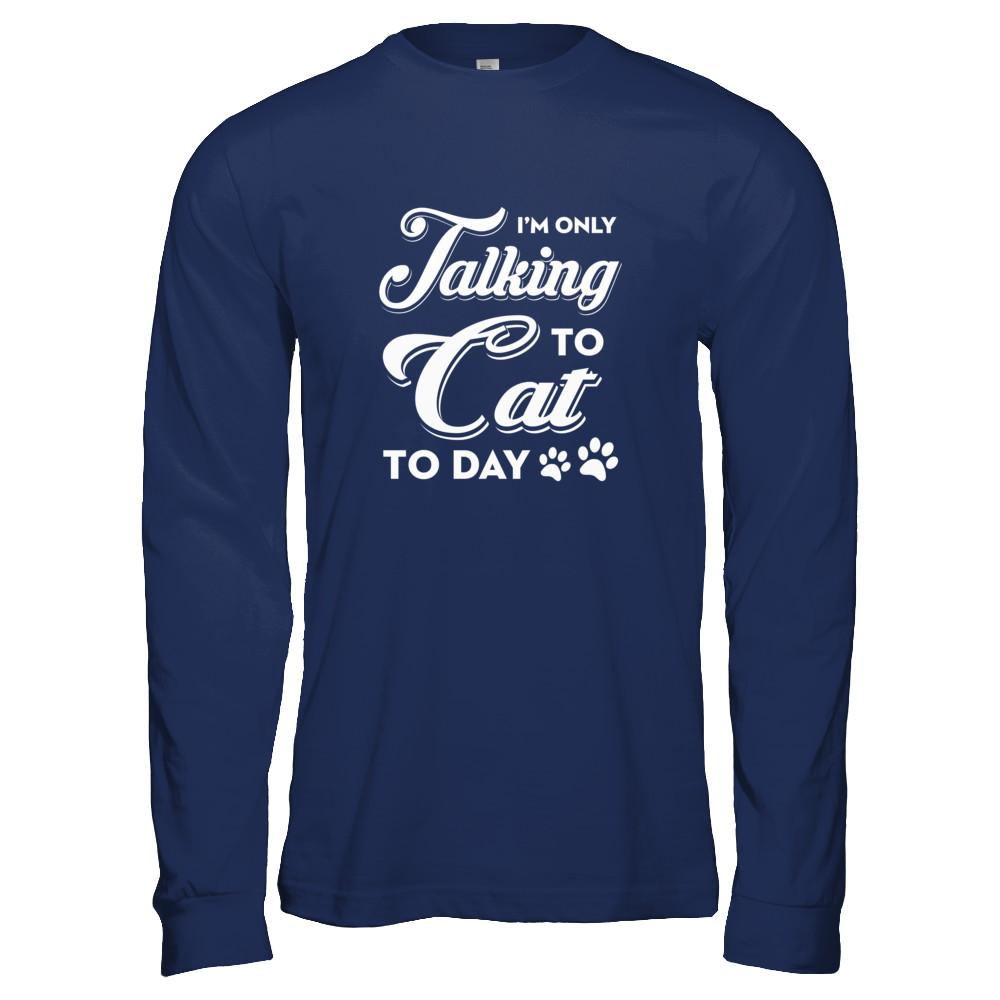 I'm Only Talking To My Cat Today-T-Shirt & Tank Top-Long Sleeve T-Shirt-Navy