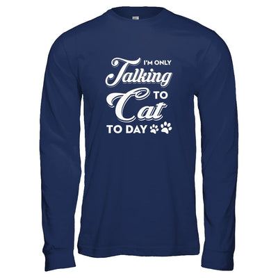 I'm Only Talking To My Cat Today-T-Shirt & Tank Top-Long Sleeve T-Shirt-Navy