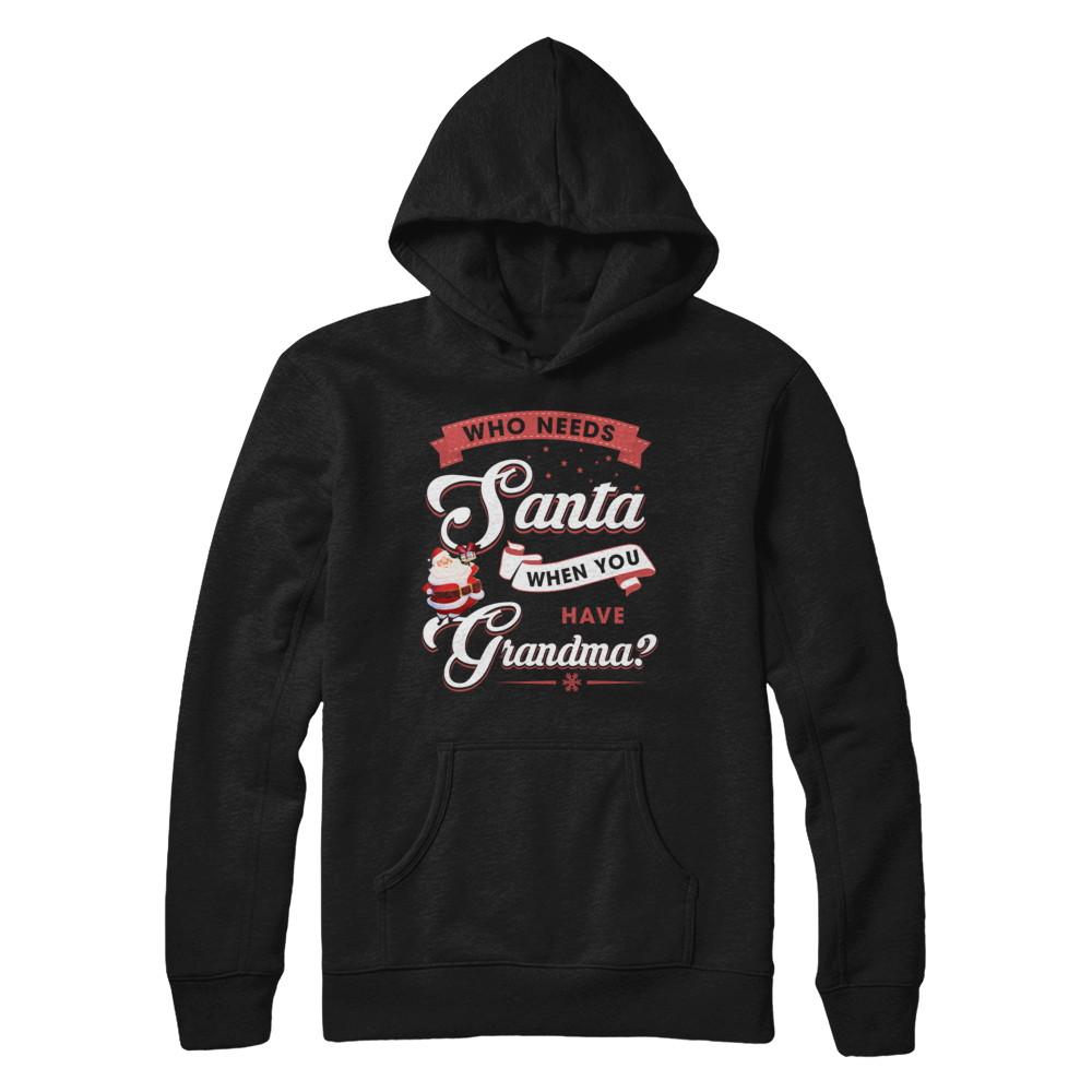 Who Needs Santa When You Have Grandma-T-Shirt & Sweatshirt-Pullover Hoodie-Black