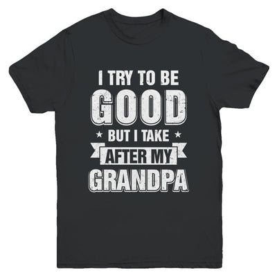 Toddler Kids I Try To Be Good But I Take After My Grandpa Youth-Youth Shirt-Youth T-Shirt-Black