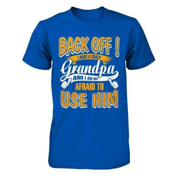 Back Off I Have A Crazy Grandpa And I Am Not Afraid To Use Him-T-Shirt & Hoodie-Premium T-Shirt-Royal