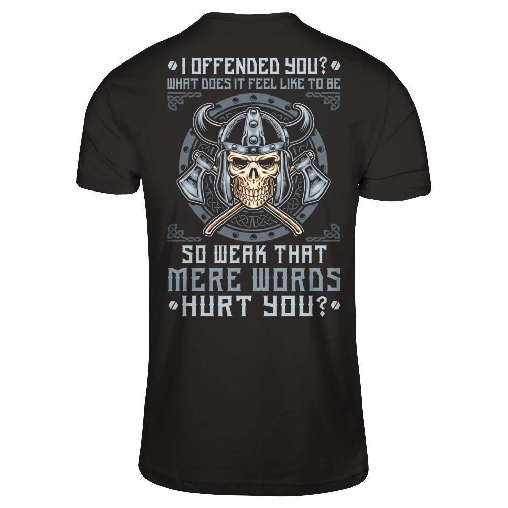 Viking I Offended You What Does It Feel Like To Be So Weak-T-Shirt & Hoodie-Classic T-Shirt-Black