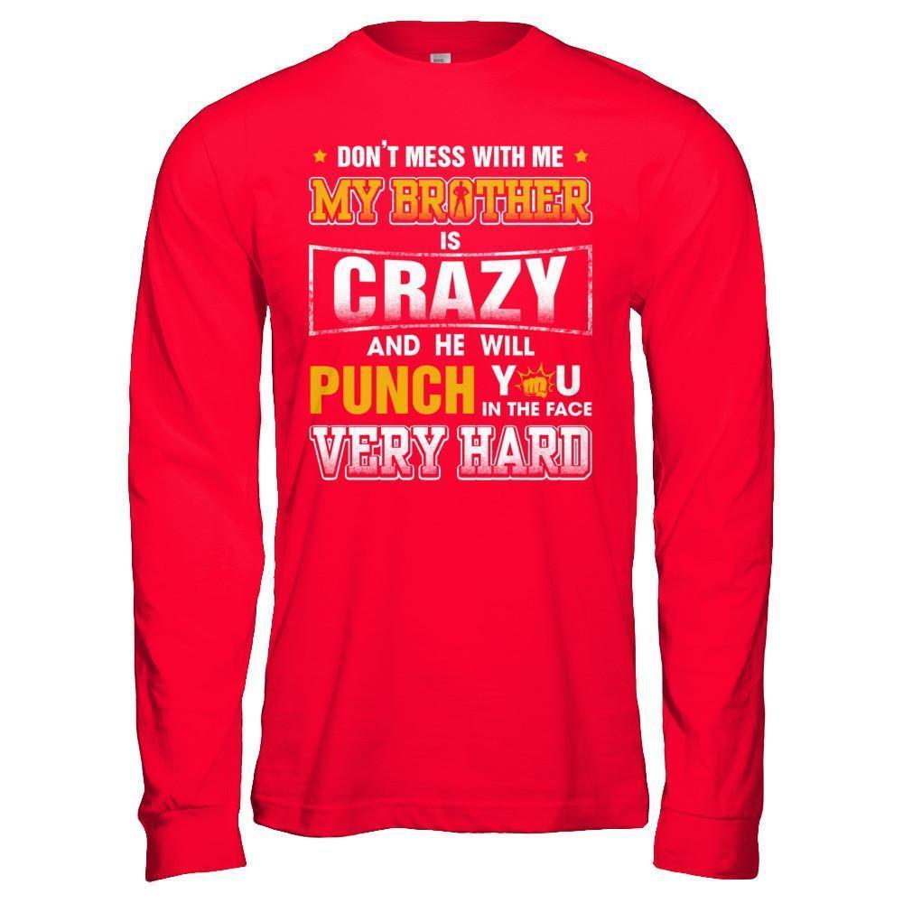 Don't Mess With Me My Brother Is Crazy He Will Punch You-T-Shirt & Hoodie-Long Sleeve T-Shirt-Red