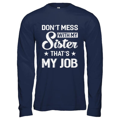 Don't Mess With My Sister That's My Job-T-Shirt & Hoodie-Long Sleeve T-Shirt-Navy