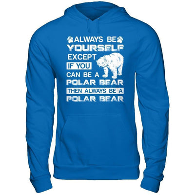 Always Be Yourself Except If You Can Be A Polar Bear-T-Shirt & Hoodie-Pullover Hoodie-Royal