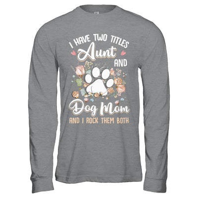 I Have Two Titles Aunt And Dog Mom Funny Dog Lover-T-Shirt & Hoodie-Long Sleeve T-Shirt-Sport Grey