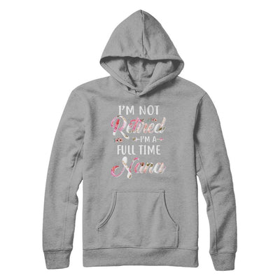 I'm Not Retired I'm A Full Time Nana Mothers Day-T-Shirt & Hoodie-Pullover Hoodie-Light Steel