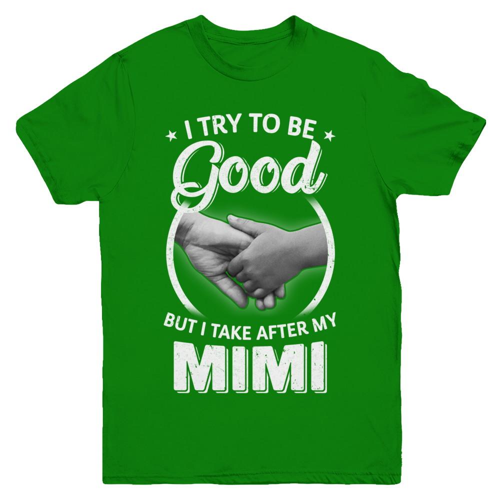 I Try To Be Good But I Take After My Mimi Toddler Kids Youth-Youth Shirt-Youth T-Shirt-Irish Green