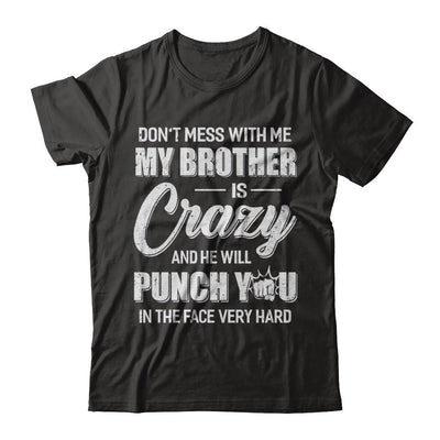 Don't Mess With Me My Brother Is Crazy Gift For Sister-T-Shirt & Hoodie-Classic T-Shirt-Black