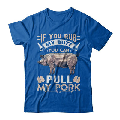 If You Rub My Butt You Can Pull My Pork-T-Shirt & Hoodie-Premium T-Shirt-Royal