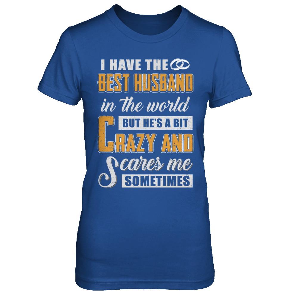 I Have The Best Husband In The World He's A Bit Crazy-T-Shirt & Hoodie-Women's T-Shirt-Royal