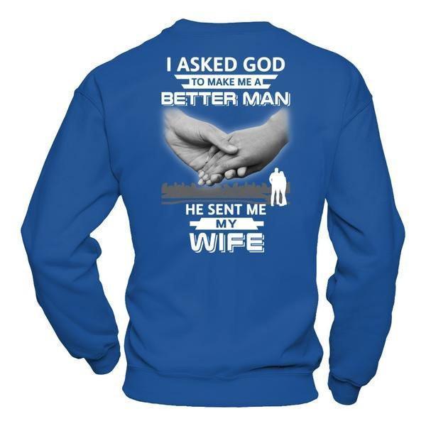 I Asked God To Make Me A Better Man He Sent Me My Wife-T-Shirt & Hoodie-Crewneck Sweatshirt-Royal