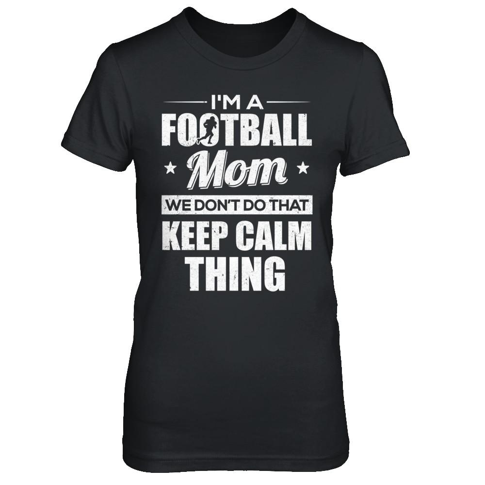 I'm A Football Mom We Don't Do That Keep Calm Thing-T-Shirt & Hoodie-Women's T-Shirt-Black