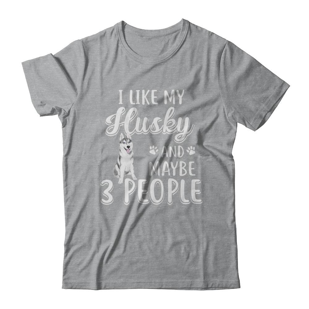 I Like My Husky And Maybe 3 People-T-Shirt & Hoodie-Classic T-Shirt-Sport Grey