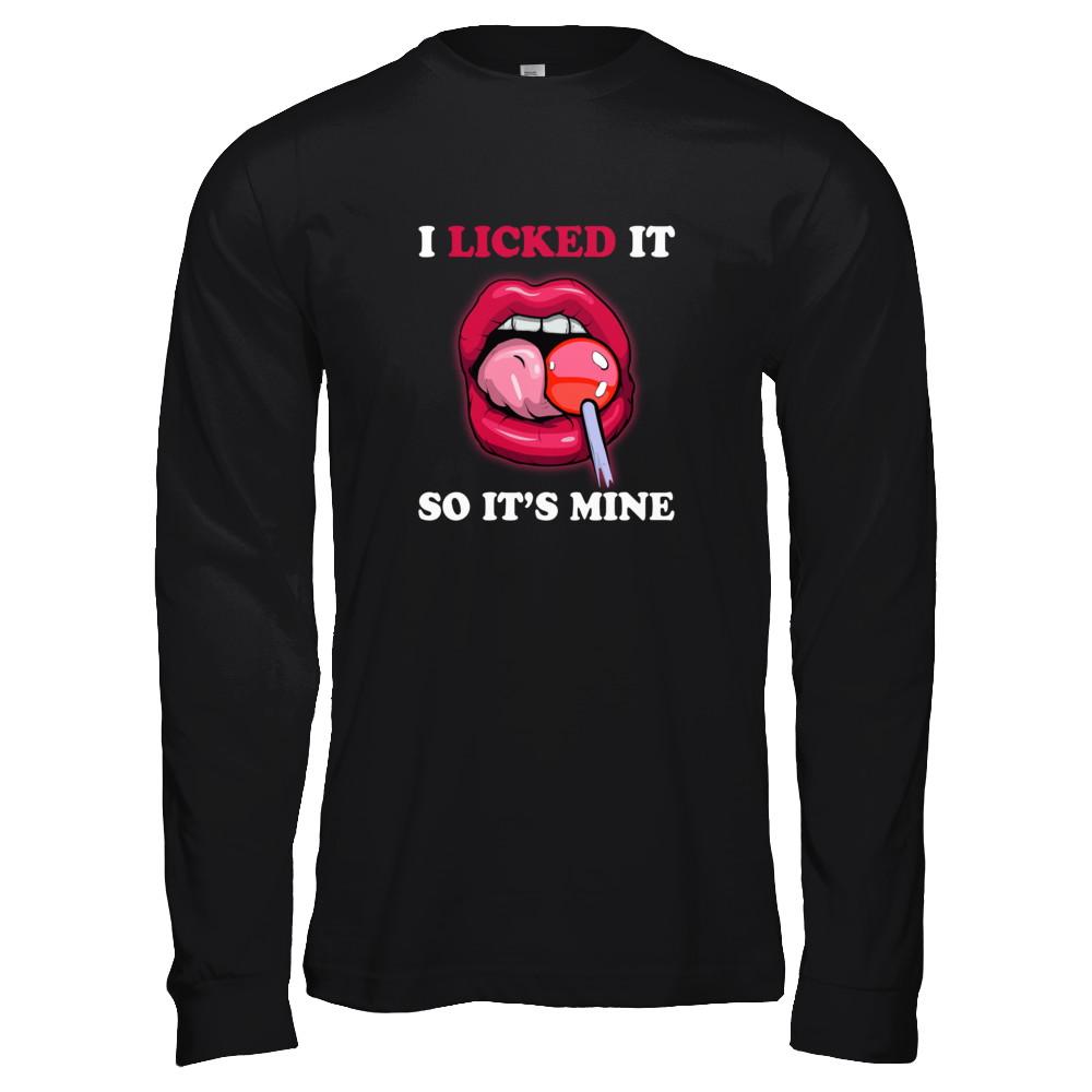 I Licked It So It's Mine-T-Shirt & Tank Top-Long Sleeve T-Shirt-Black