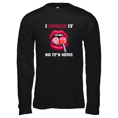 I Licked It So It's Mine-T-Shirt & Tank Top-Long Sleeve T-Shirt-Black
