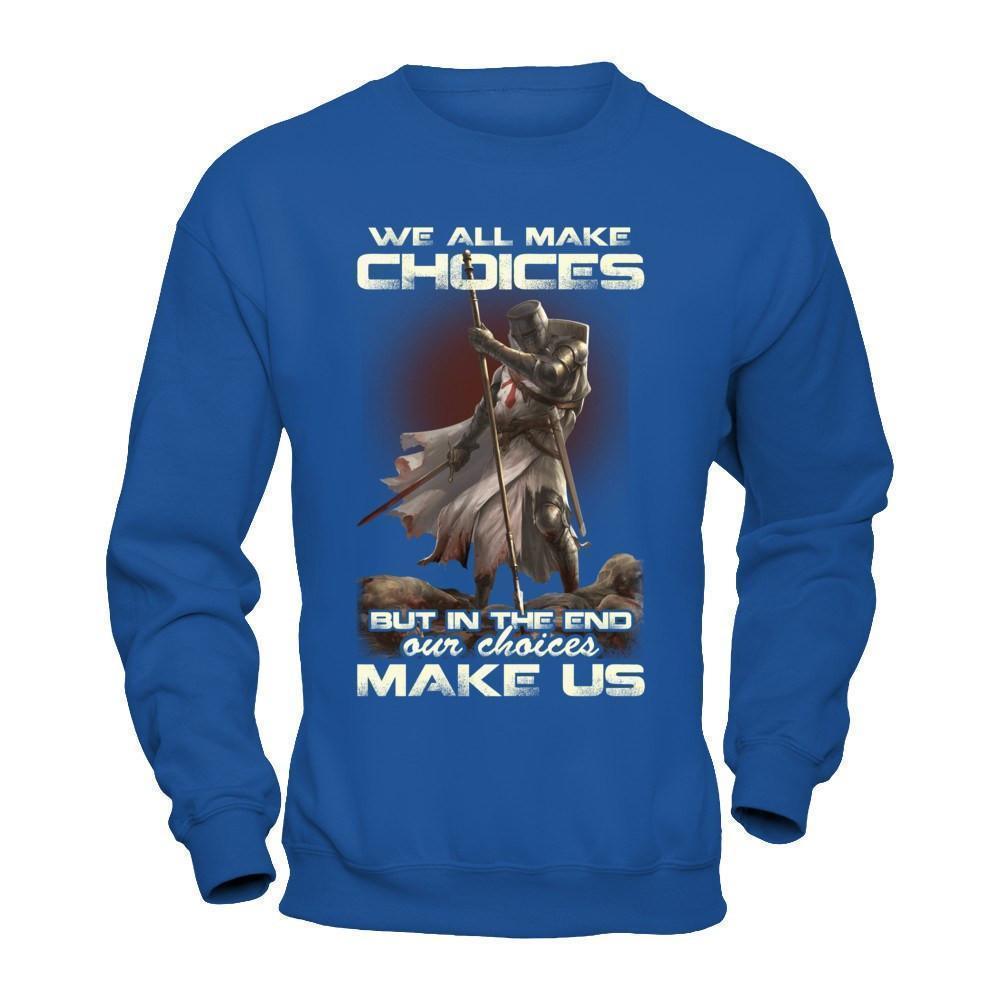 We All Make Choices But In The End Our Choices Make Us-T-Shirt & Hoodie-Crewneck Sweatshirt-Royal