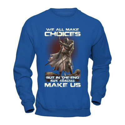We All Make Choices But In The End Our Choices Make Us-T-Shirt & Hoodie-Crewneck Sweatshirt-Royal
