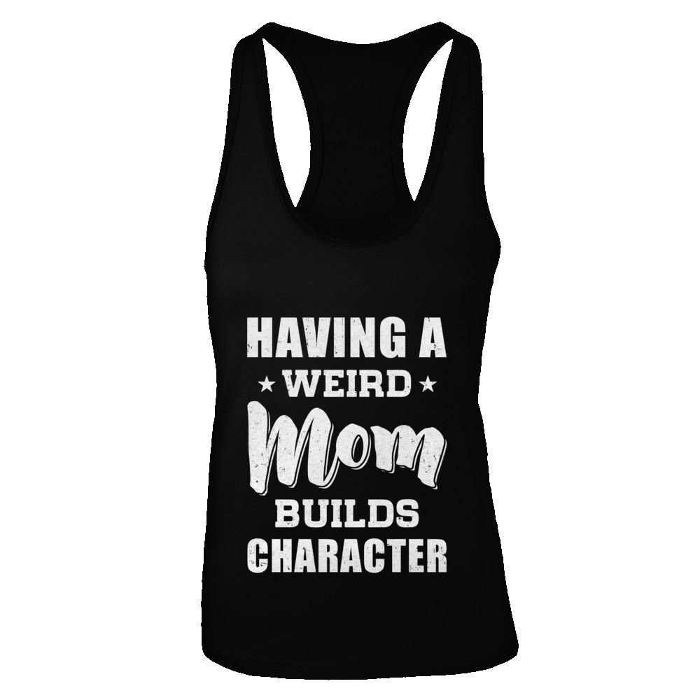Having A Weird Mom Builds Character