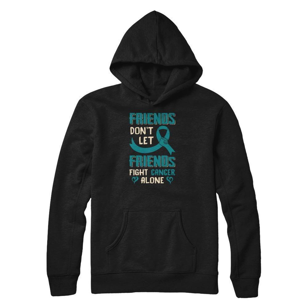 Friends Don't Let Friends Fight Cancer Alone Teal Awareness-T-Shirt & Tank Top-Pullover Hoodie-Black