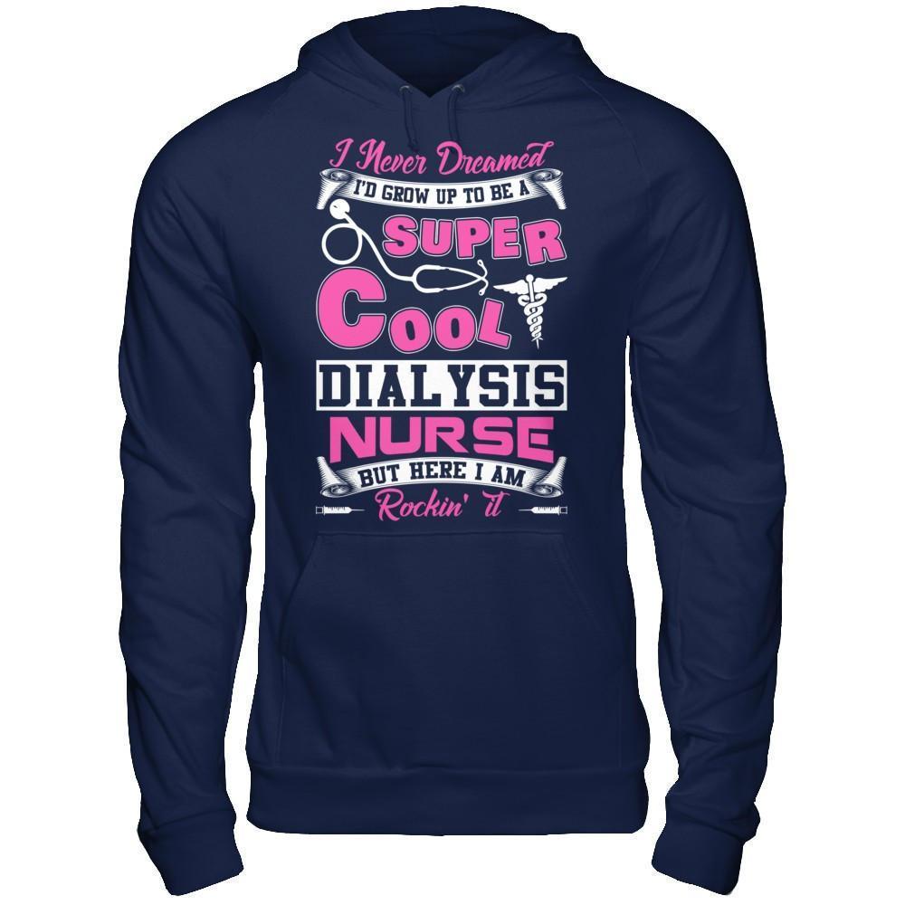 I Never Dreamed I'd Grow Up To Be A Super Cool Dialysis Nurse-T-Shirt & Hoodie-Pullover Hoodie-Navy