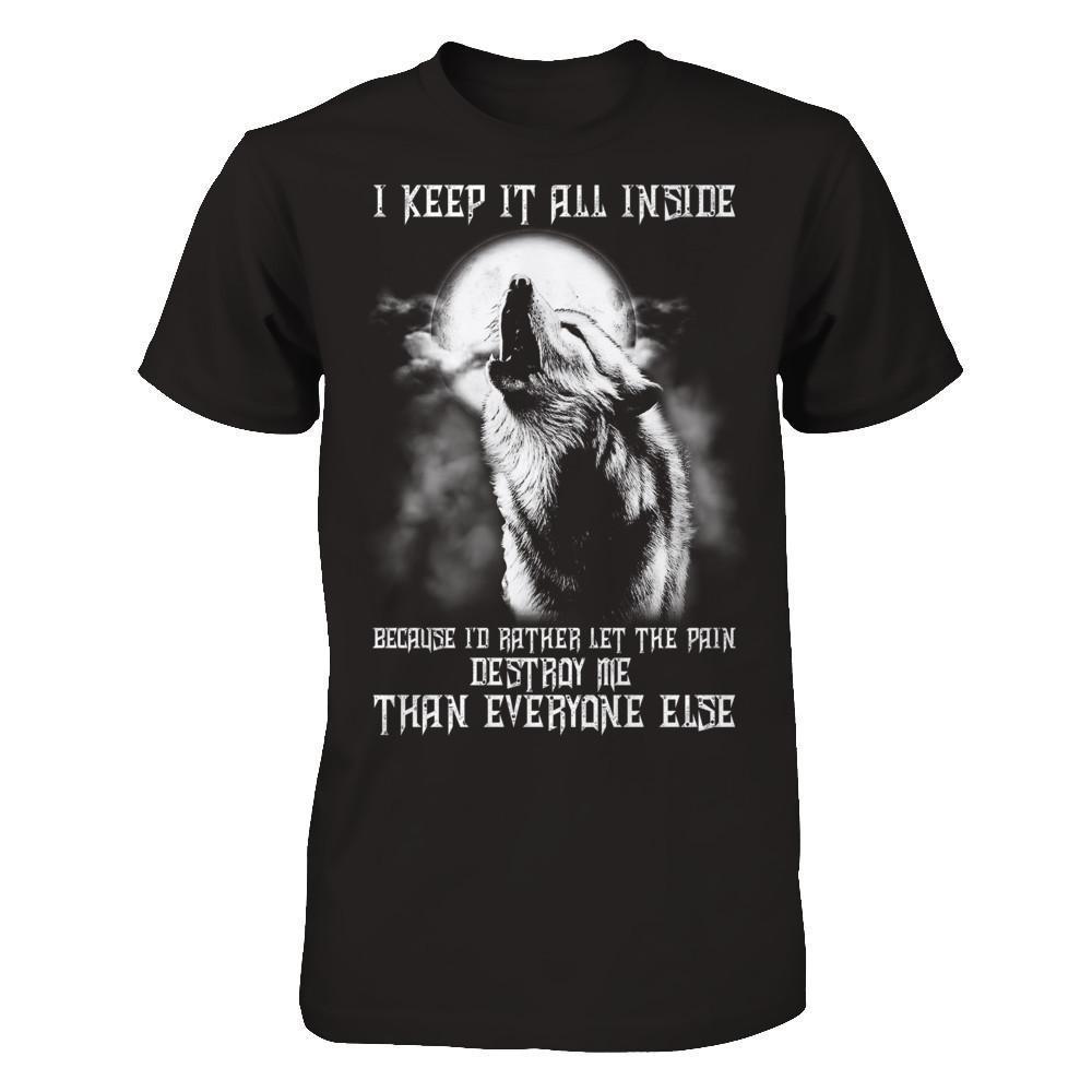 The Wolves I Keep It All Inside Because I'd Rather Let The Pain Destroy Me-T-Shirt & Hoodie-Classic T-Shirt-Black