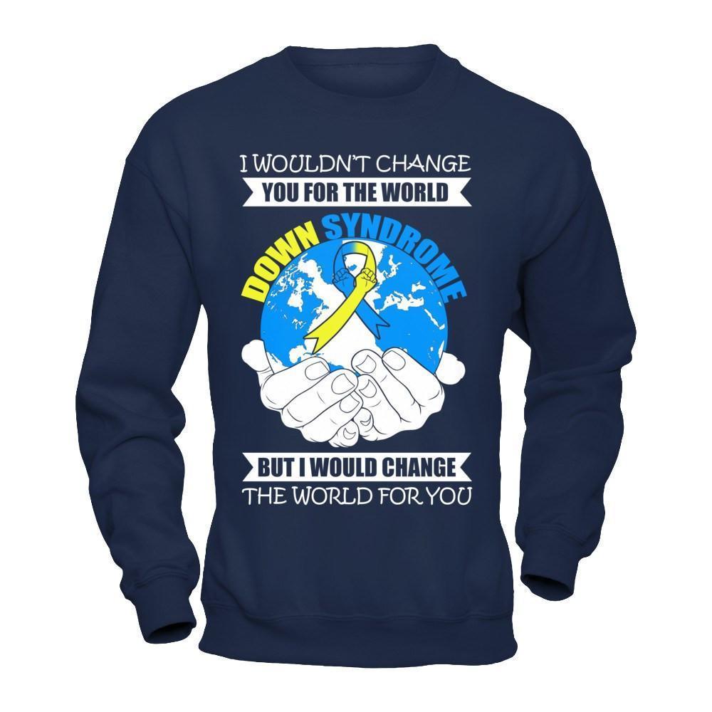 I Would Change The World For You Down Syndrome Awareness-T-Shirt & Hoodie-Crewneck Sweatshirt-Navy