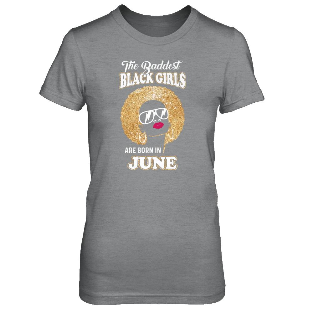 Baddest Black Girls Are Born In June Birthday-T-Shirt & Tank Top-Women's T-Shirt-Sport Grey
