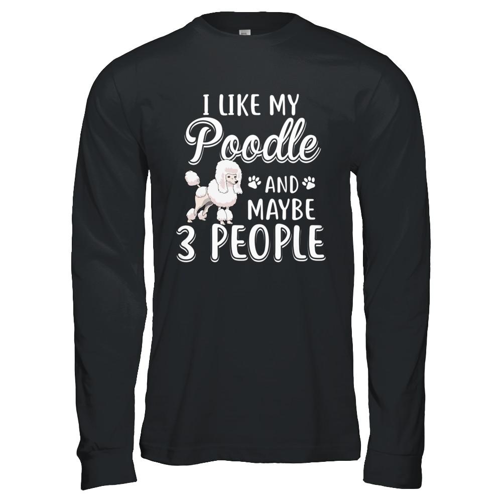 I Like My Poodle And Maybe 3 People-T-Shirt & Hoodie-Long Sleeve T-Shirt-Black