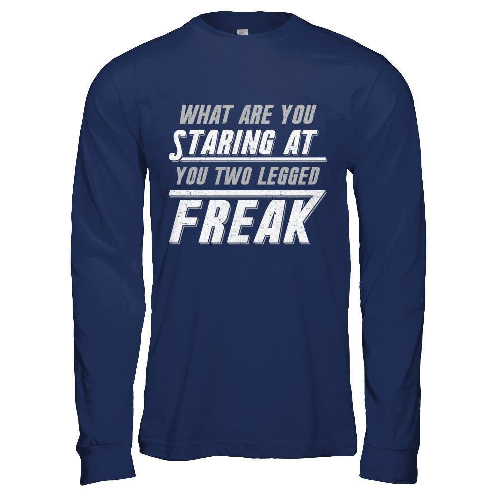 What Are You Staring At You Two Legged Freak-T-Shirt & Hoodie-Long Sleeve T-Shirt-Navy