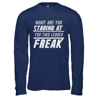 What Are You Staring At You Two Legged Freak-T-Shirt & Hoodie-Long Sleeve T-Shirt-Navy