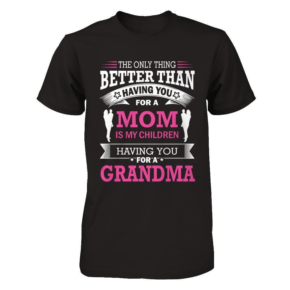 The Only Thing Better Than Having You For A Mom-T-Shirt & Hoodie-Premium T-Shirt-Black