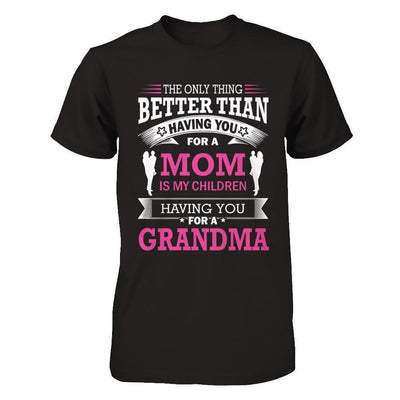 The Only Thing Better Than Having You For A Mom-T-Shirt & Hoodie-Premium T-Shirt-Black