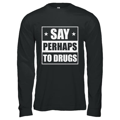 Say Perhaps To Drugs Funny Sayings-T-Shirt & Hoodie-Long Sleeve T-Shirt-Black
