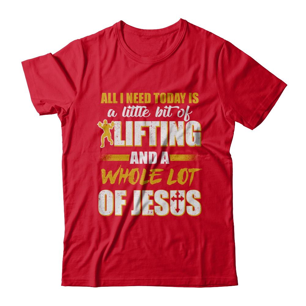All I Need Today Is A Little Bit Of Lifting And A Whole Lot Of Jesus-T-Shirt & Hoodie-Premium T-Shirt-Red