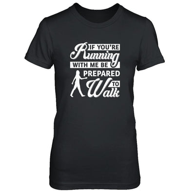 If You're Running With Me Be Prepared To Walk-T-Shirt & Tank Top-Women's T-Shirt-Black