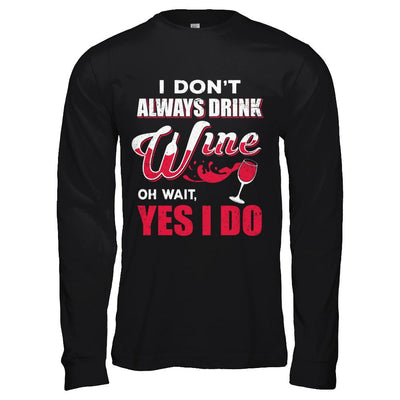 I Don't Always Drink Wine Oh Wait Yes I Do-T-Shirt & Hoodie-Long Sleeve T-Shirt-Black