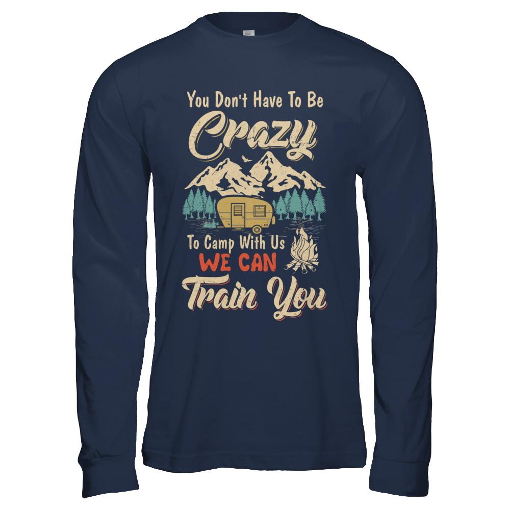 You Don't Have To Be Crazy To Camp With Us Camping-T-Shirt & Hoodie-Long Sleeve T-Shirt-Navy