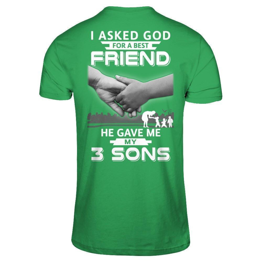 I Asked God For A Best Friend He Gave Me My Three Sons-T-Shirt & Hoodie-Premium T-Shirt-Kelly Green