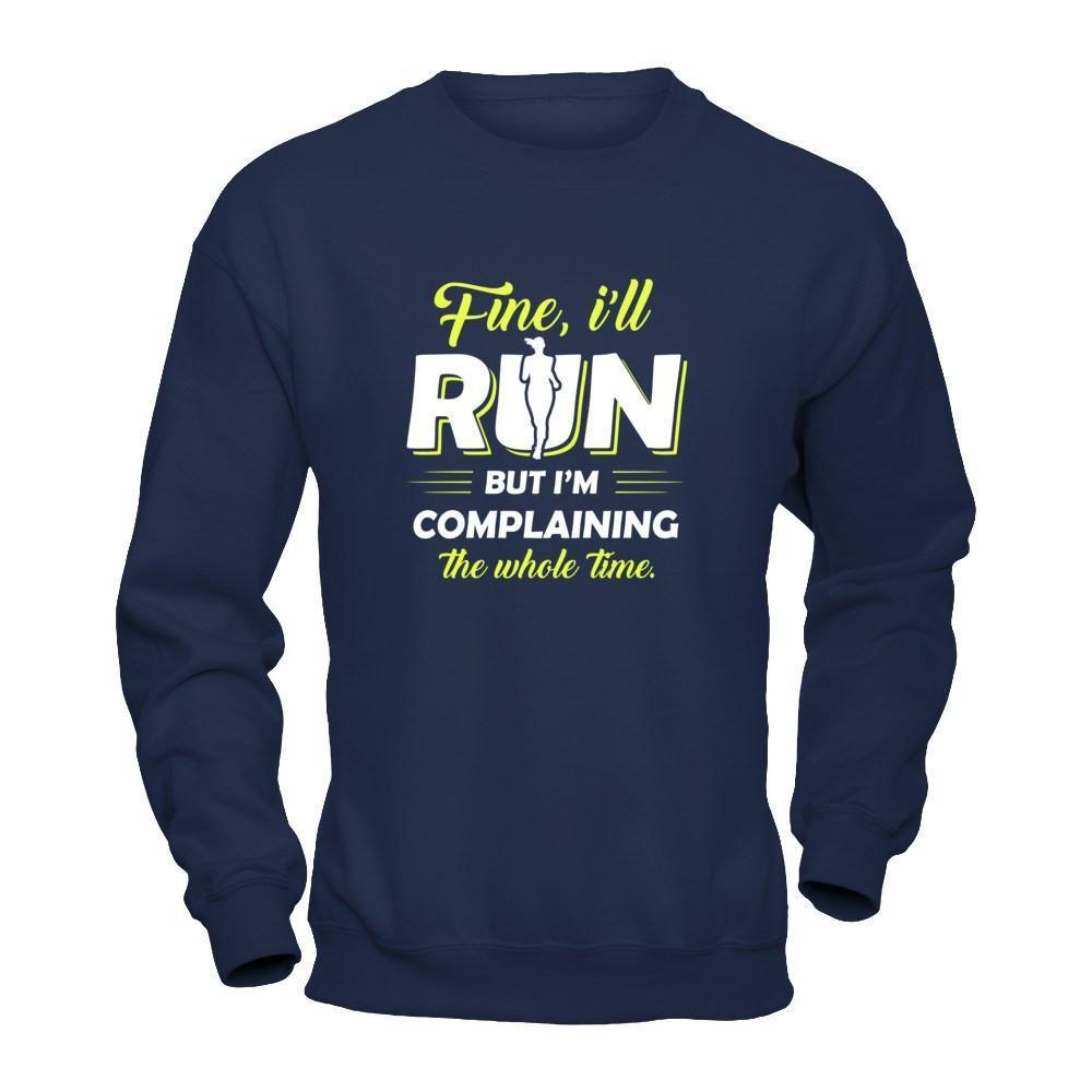 Fine I'll Run But I'm Complaining The Whole Time-T-Shirt & Tank Top-Crewneck Sweatshirt-Navy