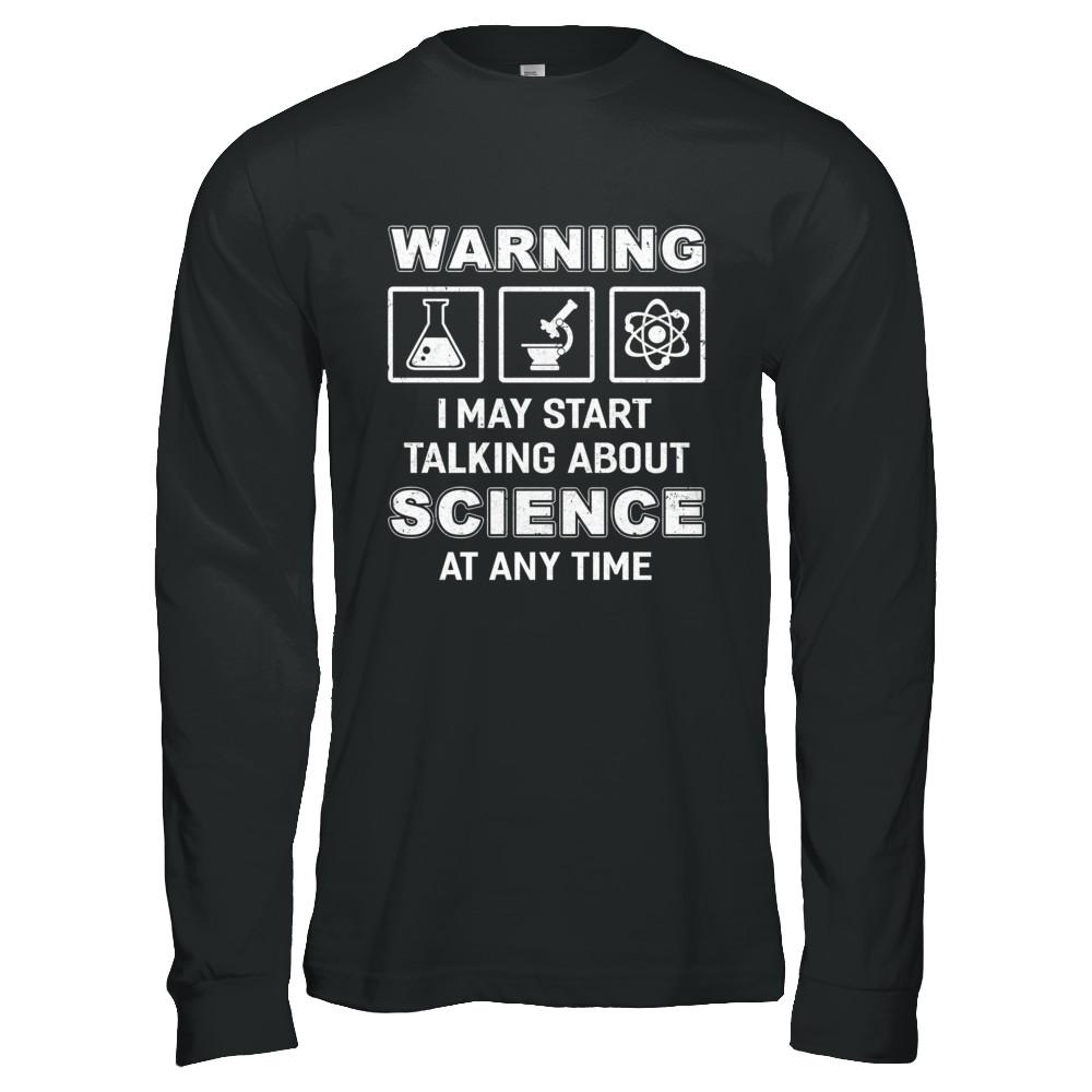 Warning I May Start Talking About Science At Any Time-T-Shirt & Hoodie-Long Sleeve T-Shirt-Black