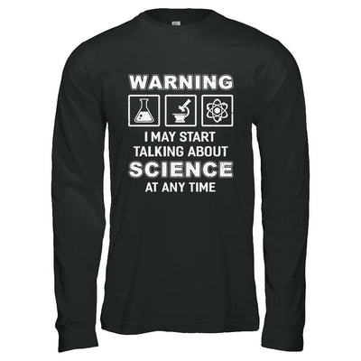 Warning I May Start Talking About Science At Any Time-T-Shirt & Hoodie-Long Sleeve T-Shirt-Black