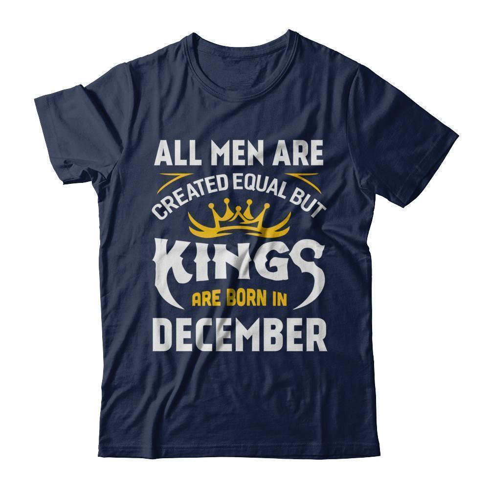 All Men Are Created Equal But Kings Are Born In December-T-Shirt & Hoodie-Classic T-Shirt-Navy