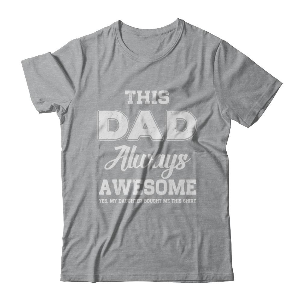 Funny Fathers Day Gift From Daughter Dad Always Awesome-T-Shirt & Hoodie-Classic T-Shirt-Sport Grey